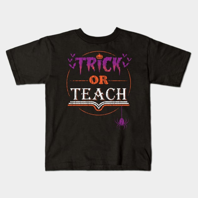 Trick or Teach - Funny Vintage distressed Halloween Costume for Teachers Kids T-Shirt by ZowPig Shirts